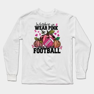 In October We Wear Pink And Watch Football Shirt Long Sleeve T-Shirt